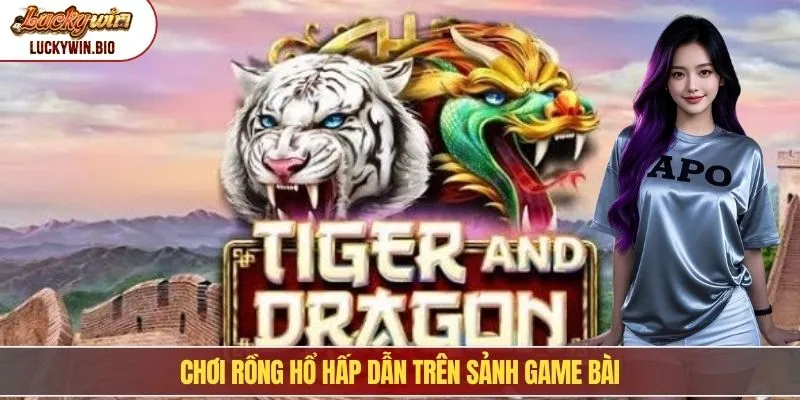 Chơi rồng hổ hấp dẫn trên sảnh game bài