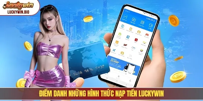 Điểm danh những hình thức nạp tiền Luckywin