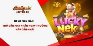 Neko May Mắn - Thử Vận May Nhận Ngay Thưởng Hấp Dẫn Nhất