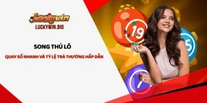 Song Thủ Lô - Quay Số Nhanh Và Tỷ Lệ Trả Thưởng Hấp Dẫn