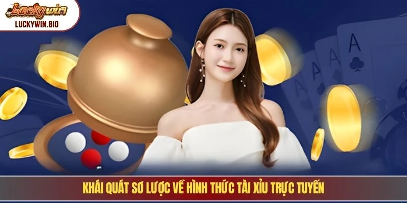 Khái quát sơ lược về hình thức tài xỉu trực tuyến